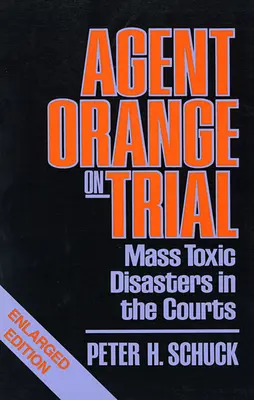 Agent Orange vor Gericht: Toxische Massenkatastrophen vor Gericht, erweiterte Ausgabe - Agent Orange on Trial: Mass Toxic Disasters in the Courts, Enlarged Edition
