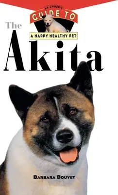 Der Akita: Ein Leitfaden für ein glückliches und gesundes Haustier - The Akita: An Owner's Guide to a Happy Healthy Pet