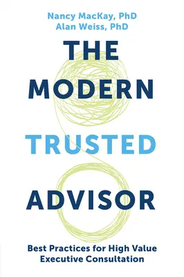 Der moderne vertrauenswürdige Berater: Bewährte Praktiken für die hochwertige Beratung von Führungskräften - The Modern Trusted Advisor: Best Practices for High Value Executive Consultation