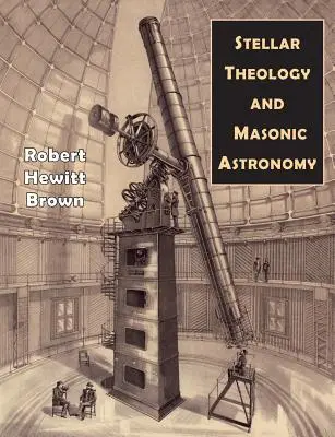 Stellare Theologie und Freimaurerische Astronomie - Stellar Theology and Masonic Astronomy