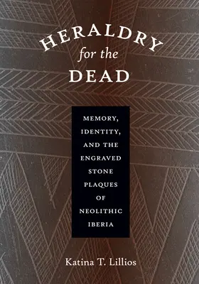 Heraldik für die Toten: Erinnerung, Identität und die eingravierten Steintafeln des neolithischen Iberiens - Heraldry for the Dead: Memory, Identity, and the Engraved Stone Plaques of Neolithic Iberia