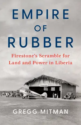 Kautschukimperium: Firestones Ringen um Land und Macht in Liberia - Empire of Rubber: Firestone's Scramble for Land and Power in Liberia