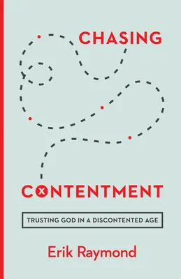 Der Zufriedenheit nachjagen: Gottvertrauen in einem unzufriedenen Zeitalter - Chasing Contentment: Trusting God in a Discontented Age