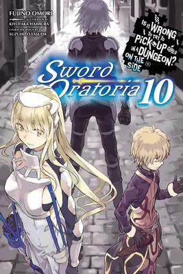 Ist es falsch, Mädchen im Dungeon aufzureißen? nebenbei: Sword Oratoria, Bd. 10 (Light Novel) - Is It Wrong to Try to Pick Up Girls in a Dungeon? on the Side: Sword Oratoria, Vol. 10 (Light Novel)