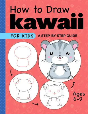 Wie man Kawaii für Kinder malt: Eine Schritt-für-Schritt-Anleitung für Kinder im Alter von 6-9 Jahren - How to Draw Kawaii for Kids: A Step-By-Step Guide for Kids Ages 6-9