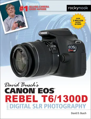 David Busch's Canon EOS Rebel T6/1300d Leitfaden für die digitale Slr-Fotografie - David Busch's Canon EOS Rebel T6/1300d Guide to Digital Slr Photography