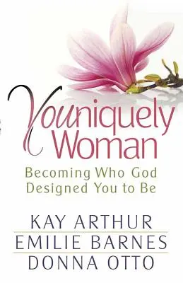 Einzigartige Frau: Die Frau werden, für die Gott dich geschaffen hat - Youniquely Woman: Becoming Who God Designed You to Be