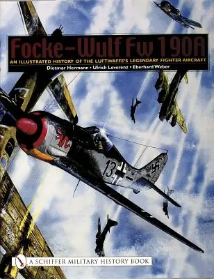 Focke-Wulf FW 190a: Eine illustrierte Geschichte des legendären Kampfflugzeugs der Luftwaffe - Focke-Wulf FW 190a: An Illustrated History of the Luftwaffe's Legendary Fighter Aircraft