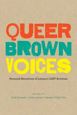 Queer Brown Voices: Persönliche Erzählungen von Latina/O Lgbt-Aktivisten - Queer Brown Voices: Personal Narratives of Latina/O Lgbt Activism