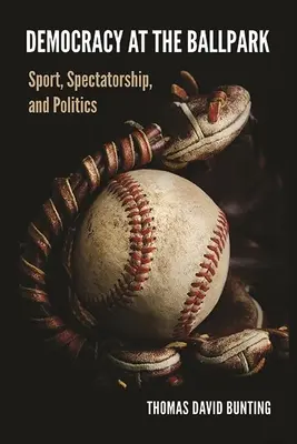 Demokratie im Fußballstadion: Sport, Zuschauerschaft und Politik - Democracy at the Ballpark: Sport, Spectatorship, and Politics