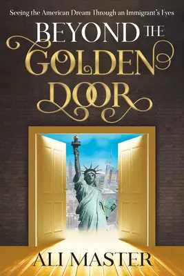 Jenseits der goldenen Tür: Der amerikanische Traum aus der Sicht eines Einwanderers - Beyond the Golden Door: Seeing the American Dream Through an Immigrant's Eyes