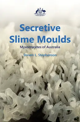 Geheimnisvolle Schleimpilze: Myxomycetes von Australien - Secretive Slime Moulds: Myxomycetes of Australia