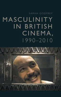 Männlichkeit im britischen Kino, 1990-2010 - Masculinity in British Cinema, 1990-2010