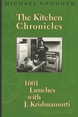 Die Küchenchroniken: 1001 Mittagessen mit J. Krishnamurti - The Kitchen Chronicles: 1001 Lunches with J. Krishnamurti