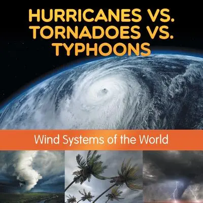 Hurrikane vs. Tornados vs. Taifune: Windsysteme der Welt - Hurricanes vs. Tornadoes vs Typhoons: Wind Systems of the World