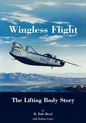 Flug ohne Flügel: Die Geschichte des Auftriebskörpers (NASA History Series SP-4220) - Wingless Flight: The Lifting Body Story (NASA History Series SP-4220)