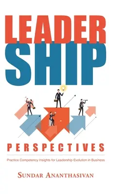 Führungsperspektiven: Einblicke in Praxiskompetenzen für die Entwicklung von Führungskräften in Unternehmen - Leadership Perspectives: Practice Competency Insights for Leadership Evolution in Business