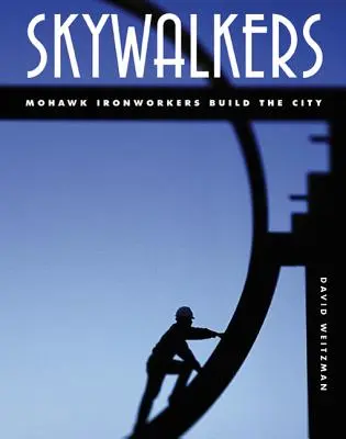 Skywalkers: Mohawk Ironworkers bauen die Stadt - Skywalkers: Mohawk Ironworkers Build the City