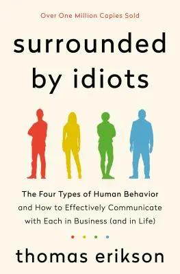 Umgeben von Idioten: Die vier Arten menschlichen Verhaltens und wie man im Geschäftsleben (und im Leben) effektiv mit ihnen kommuniziert - Surrounded by Idiots: The Four Types of Human Behavior and How to Effectively Communicate with Each in Business (and in Life)