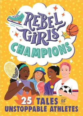 Rebel Girls Champions: 25 Geschichten über unaufhaltsame Sportlerinnen - Rebel Girls Champions: 25 Tales of Unstoppable Athletes