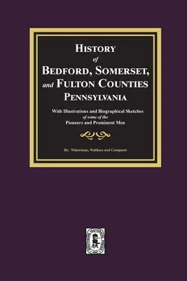 Geschichte der Bezirke Bedford, Somerset und Fulton, Pennsylvania: mit Illustrationen und biographischen Skizzen einiger Pioniere und prominenter Persönlichkeiten - History of Bedford, Somerset, and Fulton Counties, Pennsylvania: with Illustrations and Biographical Sketches of some of its Pioneers and Prominent Me