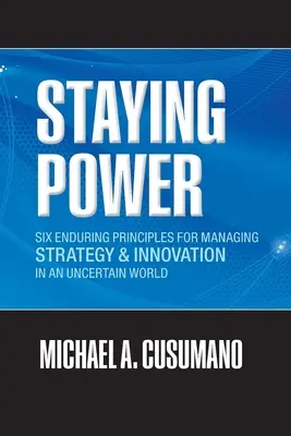 Staying Power: Sechs dauerhafte Prinzipien für das Management von Strategie und Innovation in einer unsicheren Welt (Lektionen von Microsoft, Apple, Int - Staying Power: Six Enduring Principles for Managing Strategy and Innovation in an Uncertain World (Lessons from Microsoft, Apple, Int