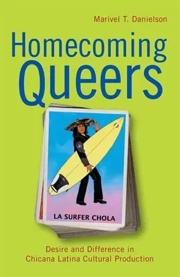 Homecoming Queers: Begehren und Differenz in der kulturellen Produktion von Chicana Latina - Homecoming Queers: Desire and Difference in Chicana Latina Cultural Production