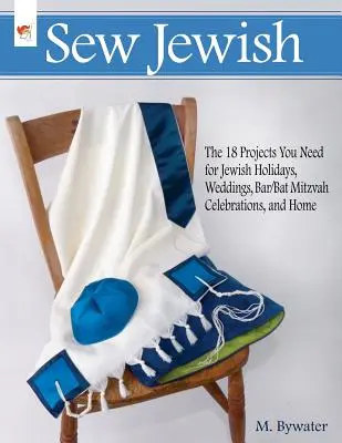 Jüdisch nähen: Die 18 Projekte, die Sie für jüdische Feiertage, Hochzeiten, Bar-/Bat-Mizwa-Feiern und Ihr Zuhause brauchen - Sew Jewish: The 18 Projects You Need for Jewish Holidays, Weddings, Bar/Bat Mitzvah Celebrations, and Home