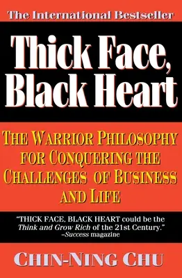 Dickes Gesicht, schwarzes Herz: Die Kriegerphilosophie zur Bewältigung der Herausforderungen von Wirtschaft und Leben - Thick Face, Black Heart: The Warrior Philosophy for Conquering the Challenges of Business and Life