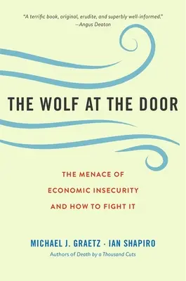 Der Wolf vor der Tür: Die Bedrohung durch wirtschaftliche Unsicherheit und wie man sie bekämpft - The Wolf at the Door: The Menace of Economic Insecurity and How to Fight It