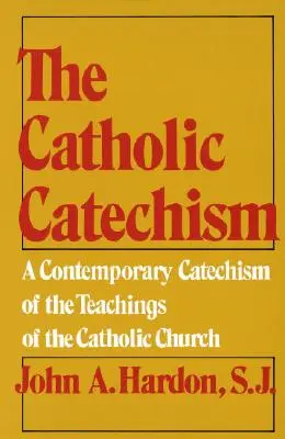 Der katholische Katechismus: Ein zeitgenössischer Katechismus der Lehren der katholischen Kirche - The Catholic Catechism: A Contemporary Catechism of the Teachings of the Catholic Church