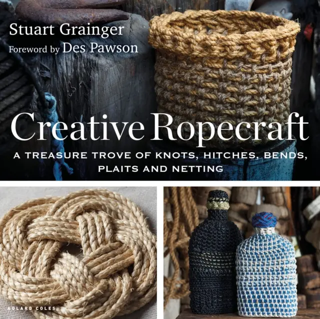 Creative Ropecraft - Eine Fundgrube für Knoten, Schlingen, Biegungen, Geflechte und Netze - Creative Ropecraft - A treasure trove of knots, hitches, bends, plaits and netting