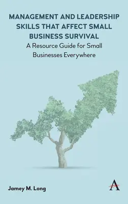 Management- und Führungsfähigkeiten, die das Überleben von Kleinunternehmen beeinflussen: Ein Leitfaden für Kleinunternehmen in aller Welt - Management and Leadership Skills That Affect Small Business Survival: A Resource Guide for Small Businesses Everywhere