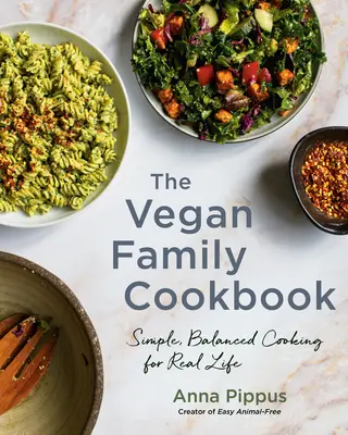 Das Vegane Familienkochbuch: Einfaches, ausgewogenes Kochen für das wahre Leben - The Vegan Family Cookbook: Simple, Balanced Cooking for Real Life