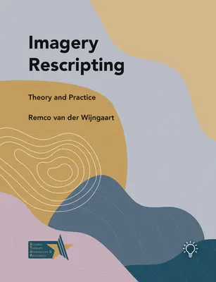 Rescripting von Bildern: Theorie und Praxis - Imagery Rescripting: Theory and Practice