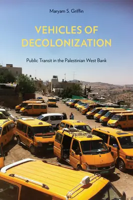 Fahrzeuge der Dekolonisierung: Öffentliche Verkehrsmittel im palästinensischen Westjordanland - Vehicles of Decolonization: Public Transit in the Palestinian West Bank