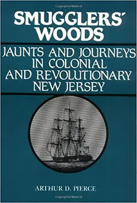 Smuggler's Woods: Wanderungen und Reisen im kolonialen und revolutionären New Jersey - Smuggler's Woods: Jaunts and Journeys in Colonial and Revolutionary New Jersey