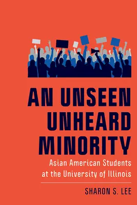 Eine ungesehene ungehörte Minderheit: Asiatisch-amerikanische Studenten an der Universität von Illinois - An Unseen Unheard Minority: Asian American Students at the University of Illinois