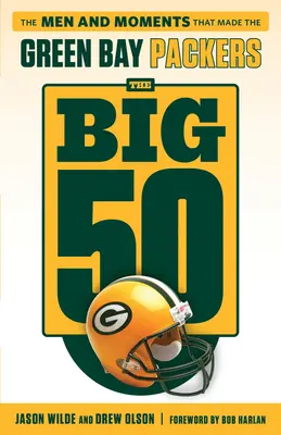 Die großen 50: Green Bay Packers: Die Männer und Momente, die die Green Bay Packers ausmachten - The Big 50: Green Bay Packers: The Men and Moments That Made the Green Bay Packers