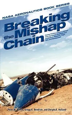 Breaking the Mishap Chain: Human Factors Lessons Learned from Aerospace Accidents and Incidents in Research, Flight Test, and Development