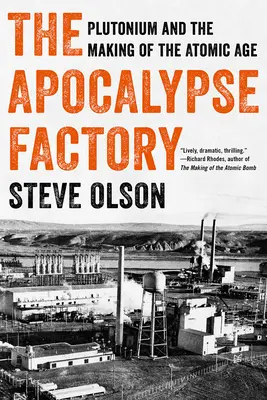 Die Fabrik der Apokalypse: Plutonium und die Entstehung des Atomzeitalters - The Apocalypse Factory: Plutonium and the Making of the Atomic Age