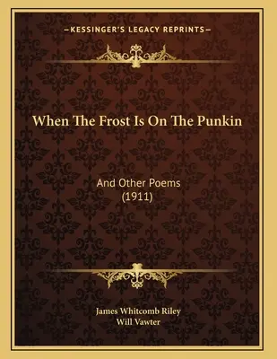 Wenn der Frost auf dem Punkin ist: Und andere Gedichte (1911) - When The Frost Is On The Punkin: And Other Poems (1911)