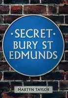 Das geheime Bury St Edmunds - Secret Bury St Edmunds