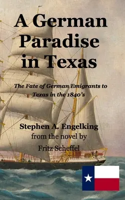 Ein deutsches Paradies in Texas: Das Schicksal der deutschen Auswanderer in Texas in den 1840er Jahren - A German Paradise in Texas: The Fate of German Emigrants to Texas in the 1840's