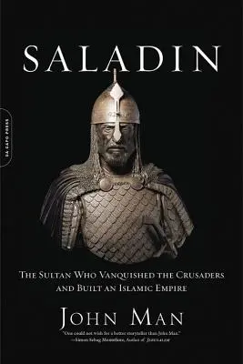 Saladin: Der Sultan, der die Kreuzfahrer besiegte und ein islamisches Reich errichtete - Saladin: The Sultan Who Vanquished the Crusaders and Built an Islamic Empire