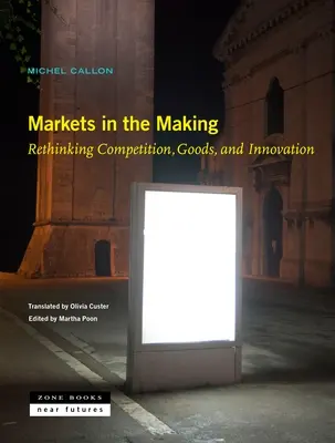 Märkte im Entstehen: Wettbewerb, Güter und Innovation neu denken - Markets in the Making: Rethinking Competition, Goods, and Innovation