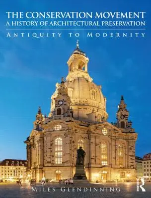 Die Denkmalschutz-Bewegung: Eine Geschichte der architektonischen Konservierung: Von der Antike bis zur Moderne - The Conservation Movement: A History of Architectural Preservation: Antiquity to Modernity