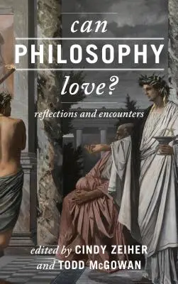 Kann die Philosophie lieben? Reflexionen und Begegnungen - Can Philosophy Love?: Reflections and Encounters