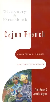 Cajun Französisch-Englisch, Englisch-Cajun Französisch Wörterbuch & Sprachführer - Cajun French-English, English-Cajun French Dictionary & Phrasebook