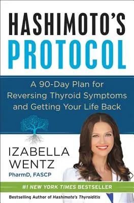 Hashimotos Protokoll: Ein 90-Tage-Plan für die Umkehrung der Schilddrüsen-Symptome und die Rückkehr in Ihr Leben - Hashimoto's Protocol: A 90-Day Plan for Reversing Thyroid Symptoms and Getting Your Life Back
